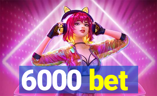 6000 bet